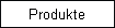 Produkte